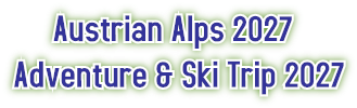 Austrian Alps 2027
Adventure & Ski Trip 2027 Austrian Alps 2027
Adventure & Ski Trip 2027